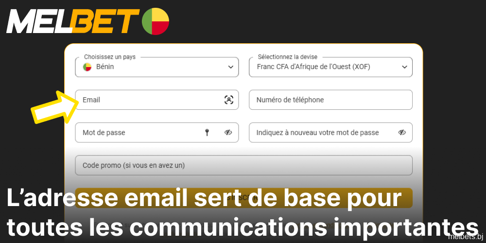 L'adresse électronique sert de base à toutes les communications importantes pour l'inscription sur Melbet.
