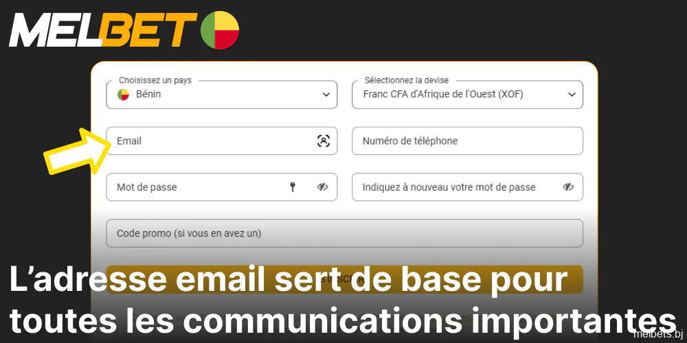 L'adresse électronique sert de base à toutes les communications importantes pour l'inscription sur Melbet.